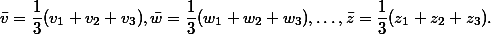 {\bar v = \frac{1}{3}(v_1+v_2+v_3), \bar w = \frac{1}{3}(w_1+w_2+w_3), \dots, \bar z = \frac{1}{3}(z_1+z_2+z_3).}